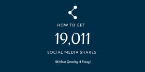 How To Promote Your Blog Posts To Get 19,011 Social Shares (Without Spending A Penny)